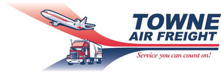 TOWNE AIR FREIGHT AND SERVICE YOU CAN COUNT ON!