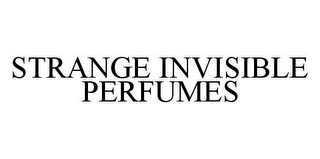 STRANGE INVISIBLE PERFUMES