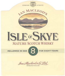 ESTABLISHED IN YEAR 1933 IAN MACLEOD'S ISLE OF SKYE MATURE SCOTCH WHISKY MELLOWED IN OAK 8 FOR EIGHT YEARS IAN MACLEOD & CO. LTD. EDINBURG EH52 5BU