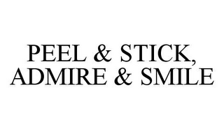 PEEL & STICK, ADMIRE & SMILE