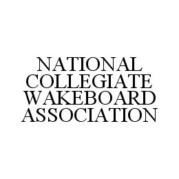 NATIONAL COLLEGIATE WAKEBOARD ASSOCIATION