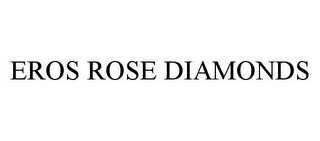 EROS ROSE DIAMONDS