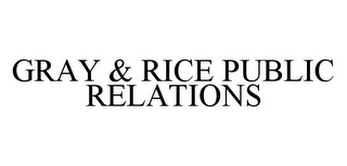 GRAY & RICE PUBLIC RELATIONS