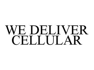 WE DELIVER CELLULAR