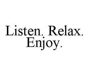 LISTEN. RELAX. ENJOY.