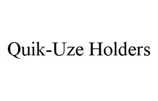 QUIK-UZE HOLDERS