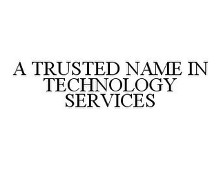 A TRUSTED NAME IN TECHNOLOGY SERVICES