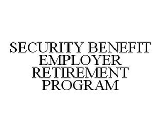 "SECURITY BENEFIT EMPLOYER RETIREMENT PROGRAM"