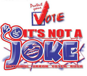 PROTECT YOUR VOTE...ITS NOT A JOKE