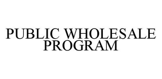 PUBLIC WHOLESALE PROGRAM