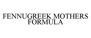 FENNUGREEK MOTHERS FORMULA