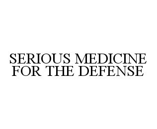 SERIOUS MEDICINE FOR THE DEFENSE