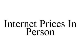 INTERNET PRICES IN PERSON