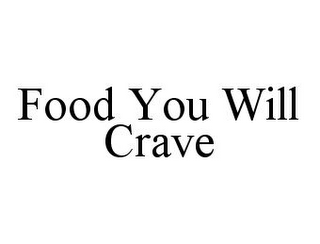 FOOD YOU WILL CRAVE