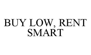 BUY LOW, RENT SMART