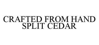 CRAFTED FROM HAND SPLIT CEDAR