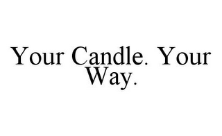 YOUR CANDLE. YOUR WAY.
