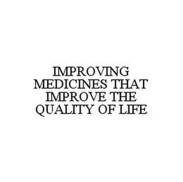 IMPROVING MEDICINES THAT IMPROVE THE QUALITY OF LIFE