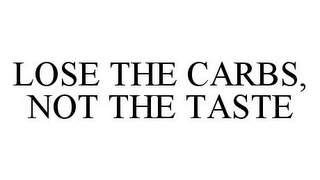 LOSE THE CARBS, NOT THE TASTE