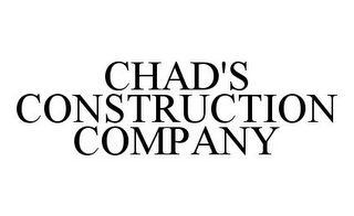 CHAD'S CONSTRUCTION COMPANY