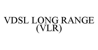 VDSL LONG RANGE (VLR)