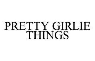 PRETTY GIRLIE THINGS