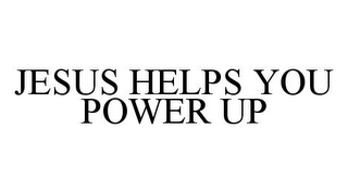 JESUS HELPS YOU POWER UP