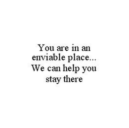 YOU ARE IN AN ENVIABLE PLACE...WE CAN HELP YOU STAY THERE