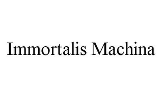 IMMORTALIS MACHINA