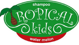 SHAMPOO TROPICAL KIDS WATER MELON