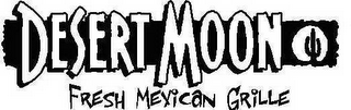 DESERT MOON FRESH MEXICAN GRILLE