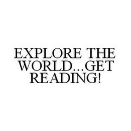 EXPLORE THE WORLD...GET READING!