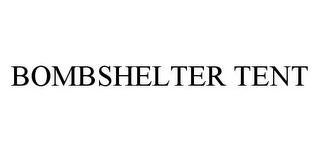 BOMBSHELTER TENT