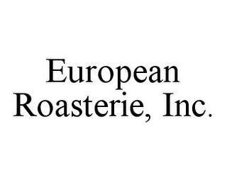 EUROPEAN ROASTERIE, INC.