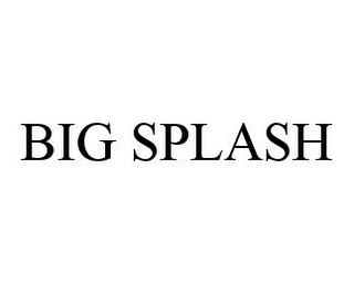 BIG SPLASH