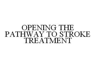 OPENING THE PATHWAY TO STROKE TREATMENT