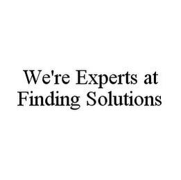 WE'RE EXPERTS AT FINDING SOLUTIONS