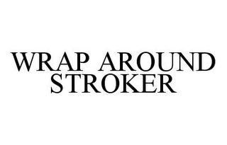 WRAP AROUND STROKER