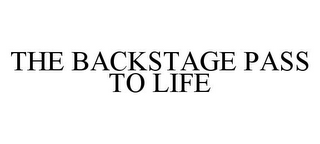 THE BACKSTAGE PASS TO LIFE