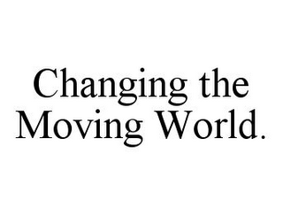 CHANGING THE MOVING WORLD.