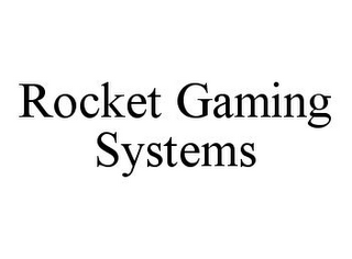 ROCKET GAMING SYSTEMS