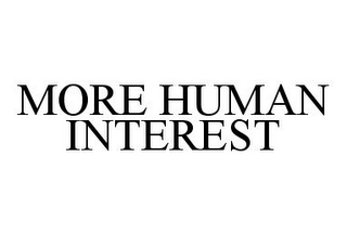 MORE HUMAN INTEREST