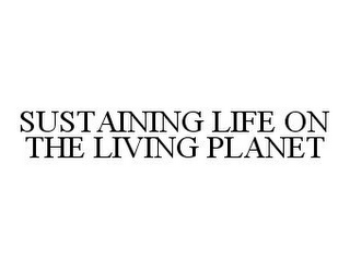 SUSTAINING LIFE ON THE LIVING PLANET