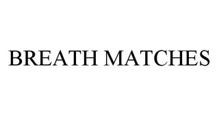 BREATH MATCHES