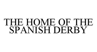 THE HOME OF THE SPANISH DERBY