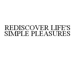 REDISCOVER LIFE'S SIMPLE PLEASURES