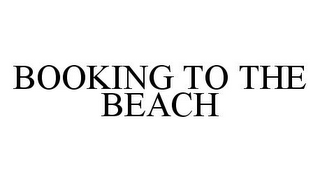 BOOKING TO THE BEACH