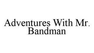 ADVENTURES WITH MR. BANDMAN