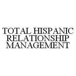 TOTAL HISPANIC RELATIONSHIP MANAGEMENT