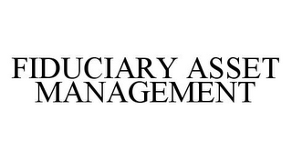 FIDUCIARY ASSET MANAGEMENT